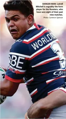  ?? Photo: Cameron Spencer ?? DANGER MAN: Latrell Mitchell is arguably the form player for the Roosters, who have won eight of their past nine matches.