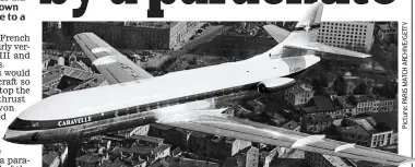  ??  ?? Braking news! Early versions of the Caravelle jet didn’t have reverse thrust