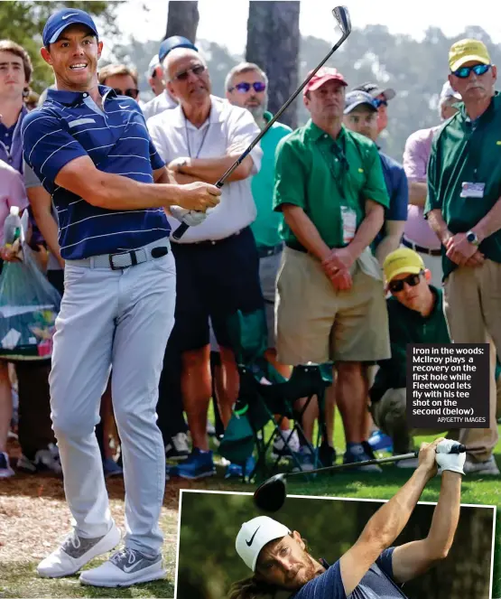  ?? AP/GETTY IMAGES ?? Iron in the woods: McIlroy plays a recovery on the first hole while Fleetwood lets fly with his tee shot on the second (below)