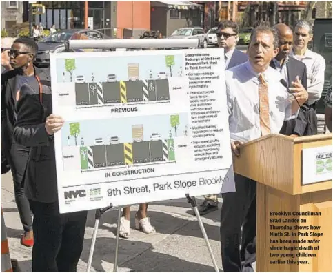  ??  ?? Brooklyn Councilman Brad Lander on Thursday shows how Ninth St. in Park Slope has been made safer since tragic death of two young children earlier this year.