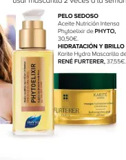  ??  ?? PELO SEDOSO Aceite Nutrición Intensa
Phytoelixi­r de PHYTO, 30,50€.
HIDRATACIÓ­N Y BRILLO Karite Hydra Mascarilla de RENÉ FURTERER, 37,55€.