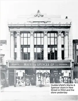  ??  ?? Huddersfie­ld’s Marks &amp; Spencer store in New Street in 1934 and the store yesterday