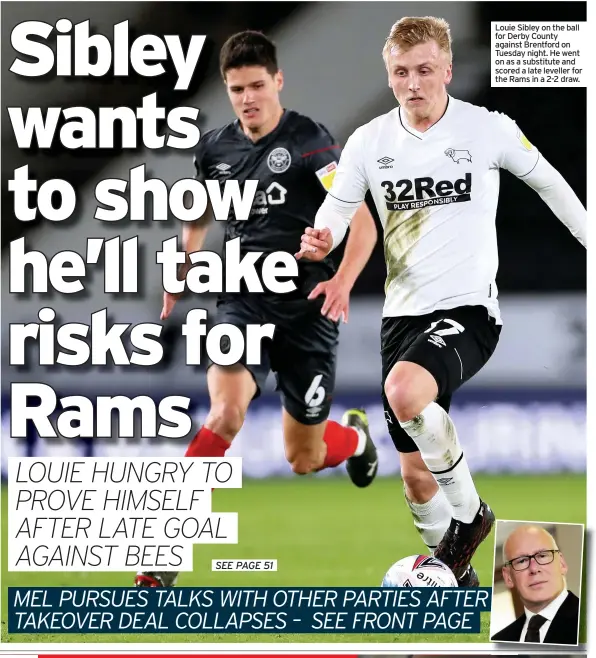  ??  ?? Louie Sibley on the ball for Derby County against Brentford on Tuesday night. He went on as a substitute and scored a late leveller for the Rams in a 2-2 draw.