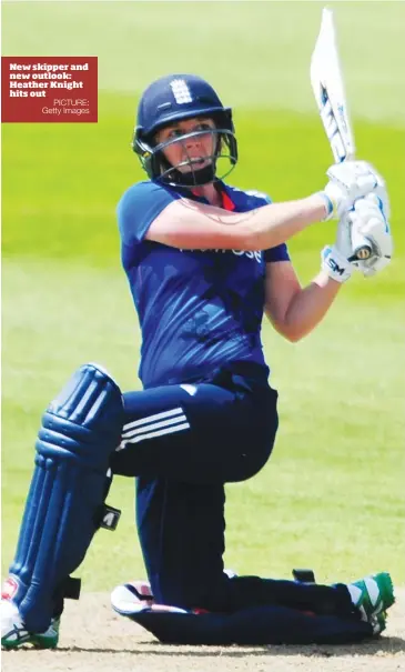  ?? PICTURE: Getty Images ?? New skipper and new outlook: Heather Knight hits out