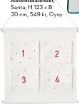  ??  ?? Adventskal­ender, H 49 x B 48 cm, 75 kr, Søstrene Grene.