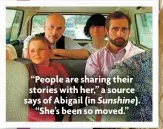  ?? ?? “People are sharing their stories with her,” a source says of Abigail (in Sunshine). “She’s been so moved.”