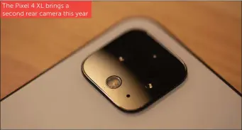  ??  ?? The Pixel 4 XL brings a second rear camera this year