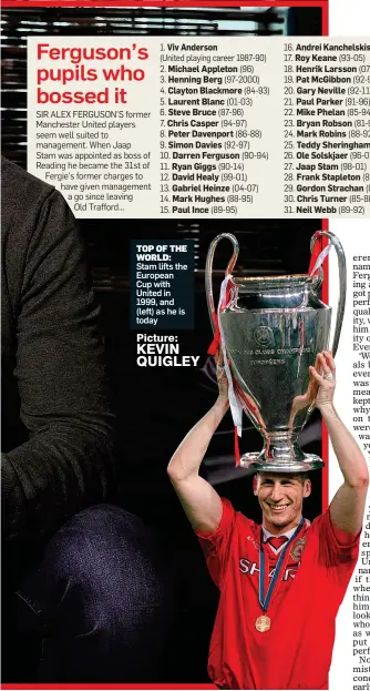  ?? Picture: KEVIN QUIGLEY ?? TOP OF THE WORLD: Stam lifts the European Cup with United in 1999, and (left) as he is today