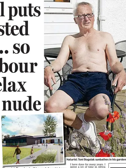  ??  ?? Naturist: Toni Bogulak sunbathes in his garden Blueprint: The school will be yards from his home