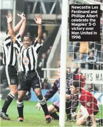  ??  ?? Newcastle Les Ferdinand and Phillipe Albert celebrate the Magpies’ 5-0 victory over Man United in 1996