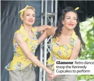  ??  ?? Glamour Retro dance troop the Kennedy Cupcakes to perform