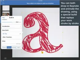  ??  ?? You can both draw in Keynote and animate the drawing, using a special build that replays your work stroke by stroke