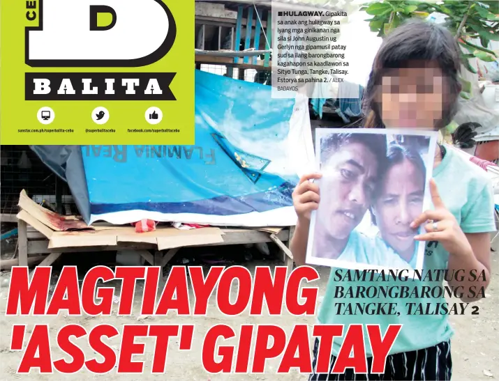  ?? BADAYOS / ALEX ?? ■ HULAGWAY. Gipakita sa anak ang hulagway sa iyang mga ginikanan nga sila si John Augustin ug Gerlyn nga gipamusil patay sud sa ilang barongbaro­ng kagahapon sa kaadlawon sa Sityo Tunga, Tangke, Talisay. Estorya sa pahina 2.