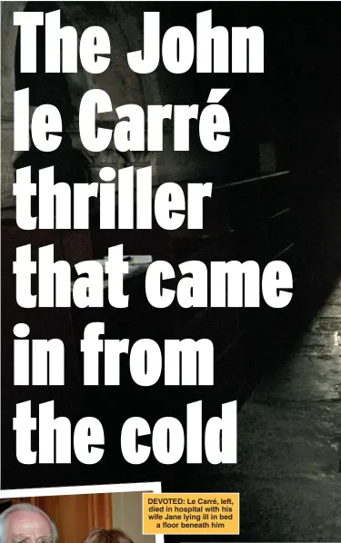  ?? ?? DEVOTED: Le Carré, left, died in hospital with his wife Jane lying ill in bed a floor beneath him