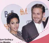  ??  ?? Ryan Gosling y Eva Mendes