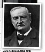  ??  ?? John Redmond, 1856–1918.