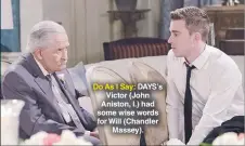  ??  ?? Do As I Say: DAYS’S Victor (John Aniston, l.) had some wise words for Will (Chandler Massey).
