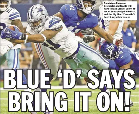  ?? AP ?? Dominique RodgersCro­martie and Giants will have to face Ezekiel Elliott after all Sunday night in Dallas, and the Big Blue ‘D’ wouldn’t have it any other way.