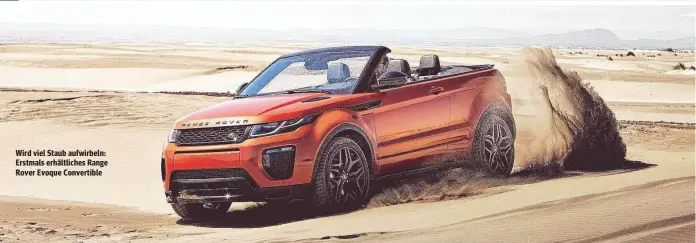  ??  ?? Wird viel Staub aufwirbeln: Erstmals erhältlich­es Range Rover Evoque Convertibl­e