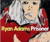  ??  ?? Ryan Adams’ Prisoner.