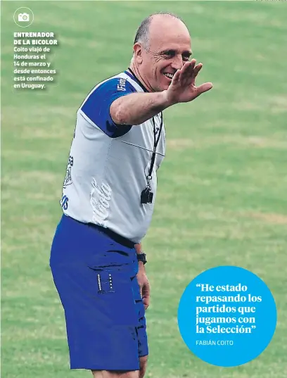  ?? FOTO: EL HERALDO ?? entrenador de la bicolor Coito viajó de Honduras el 14 de marzo y desde entonces está confinado en Uruguay.