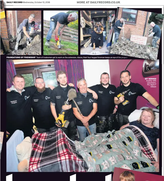  ??  ?? FOUNDATION­S OF FRIENDSHIP Team of tradesmen get to work on the extension. Above, their four-legged foreman keeps an eye of the project MY HEROES Audrey with volunteers. Pic: Mark F Gibson