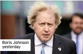  ??  ?? Boris Johnson yesterday