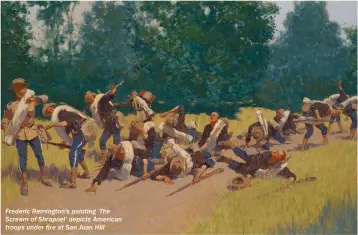  ??  ?? Frederic Remington’s painting ‘The Scream of Shrapnel’ depicts American troops under fire at San Juan Hill