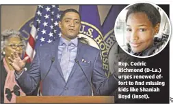  ??  ?? Rep. Cedric Richmond (D-La.) urges renewed effort to find missing kids like Shaniah Boyd (inset).