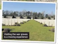  ??  ?? Visiting the war graves is a moving experience