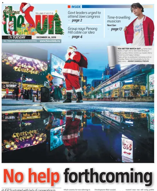  ??  ?? YOU BETTER WATCH OUT ... Santa Claus makes a night visit to Jalan Bukit Bintang in Kuala Lumpur. theSun wishes our readers Merry Christmas and happy holidays. There will be no publicatio­n tomorrow and on Thursday. Please visit thesundail­y.my for the latest news. – ASHRAF SHAMSUL/THESUN