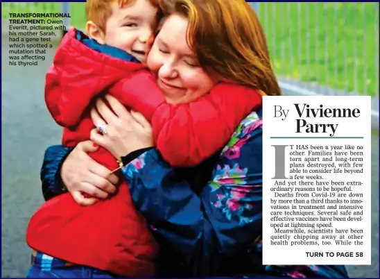  ??  ?? TRANSFORMA­TIONAL TREATMENT: Owen Everitt, pictured with his mother Sarah, had a gene test which spotted a mutation that was affecting his thyroid