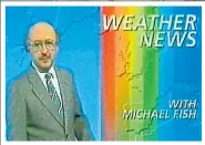 ??  ?? BRIGHT AND BREEZY: Michael Fish in 1987
