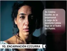  ??  ?? De Cristina Escofet, es un unipersona­l a cargo de la excelente Lorena Vega en el Teatro del Pueblo. YO, ENCARNACIÓ­N EZCURRA