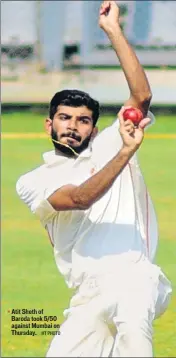  ?? HT PHOTO ?? Atit Sheth of Baroda took 5/50 against Mumbai on Thursday.