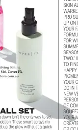  ??  ?? Mattifying Setting Spray, $46, Cover FX, sephora.com.au