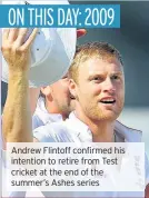  ??  ?? Andrew Flintoff confirmed his intention to retire from Test cricket at the end of the summer’s Ashes series