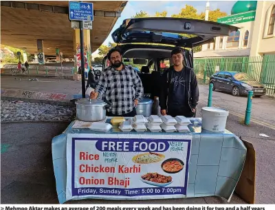  ?? ?? > Mehmoo Aktar makes an average of 200 meals every week and has been doing it for two and a half years