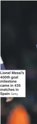  ?? Getty ?? Lionel Messi’s 400th goal milestone came in 435 matches in Spain