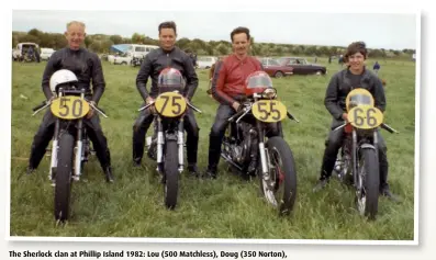  ??  ?? The Sherlock clan at Phillip Island 1982: Lou (500 Matchless), Doug (350 Norton), Wayne (500 Matchless) and David (250 Triumph).