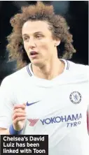 ??  ?? Chelsea’s David Luiz has been linked with Toon