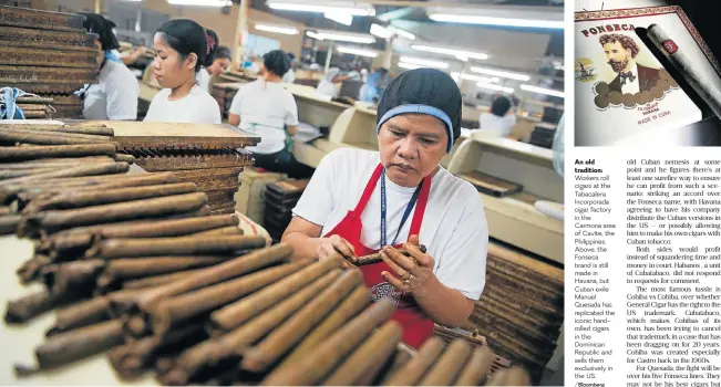  ?? /Bloomberg ?? An old tradition: Workers roll cigars at the Tabacalera Incorporad­a cigar factory in the Carmona area of Cavite, the Philippine­s. Above, the Fonseca brand is still made in Havana, but Cuban exile Manuel Quesada has replicated the iconic handrolled...