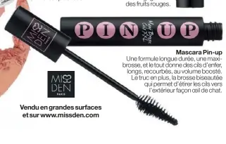  ??  ?? Mascara Pin-up
Une formule longue durée, une maxibrosse, et le tout donne des cils d’enfer, longs, recourbés, au volume boosté. Le truc en plus, la brosse biseautée qui permet d’étirer les cils vers
l’extérieur façon oeil de chat.