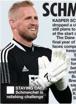 ?? ?? ■
STAYING ON: Schmeichel is relishing challenge