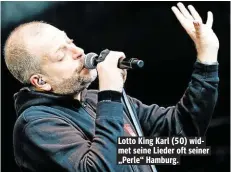  ??  ?? Lotto King Karl (50) widmet seine Lieder oft seiner „Perle“Hamburg.