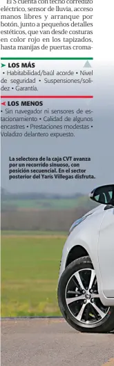  ??  ?? La selectora de la caja CVT avanza por un recorrido sinuoso, con posición secuencial. En el sector posterior del Yaris Villegas disfruta.