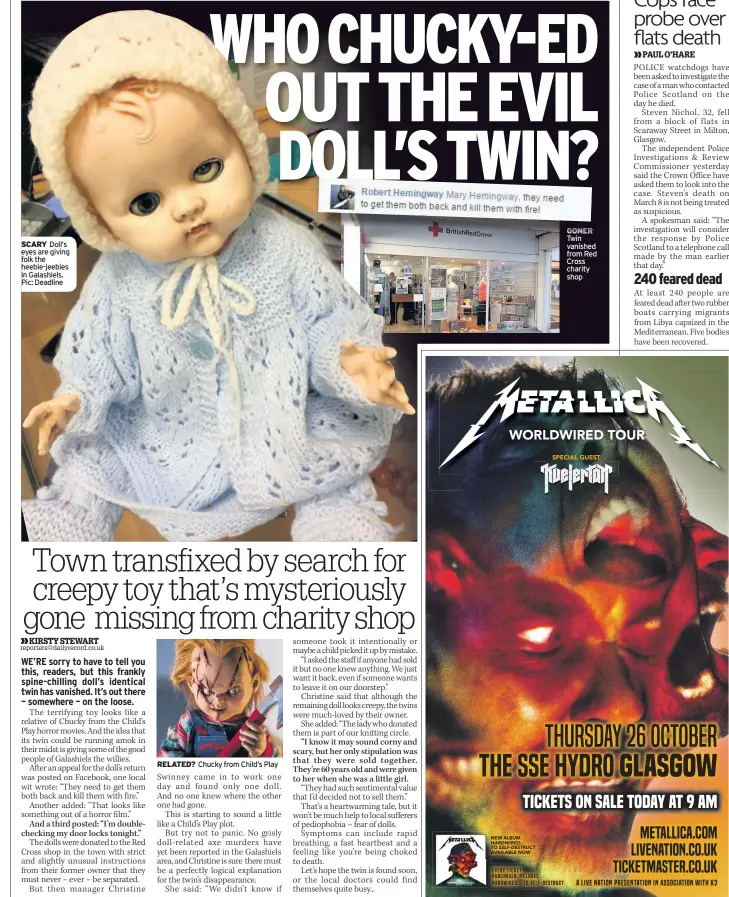  ??  ?? SCARY Doll’s eyes are giving folk the heebie-jeebies in Galashiels. Pic: Deadline GONER Twin vanished from Red Cross charity shop