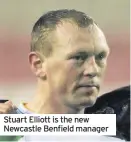  ??  ?? Stuart Elliott is the new Newcastle Benfield manager