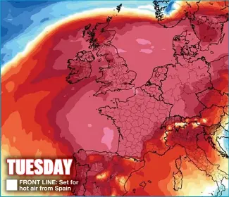  ??  ?? TUESDAY ■
FRONT LINE: Set for hot air from Spain