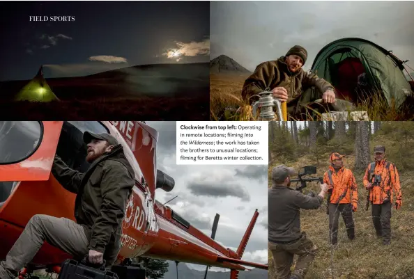  ??  ?? Clockwise from top left: Operating in remote locations; filming Into the Wilderness; the work has taken the brothers to unusual locations; filming for Beretta winter collection.